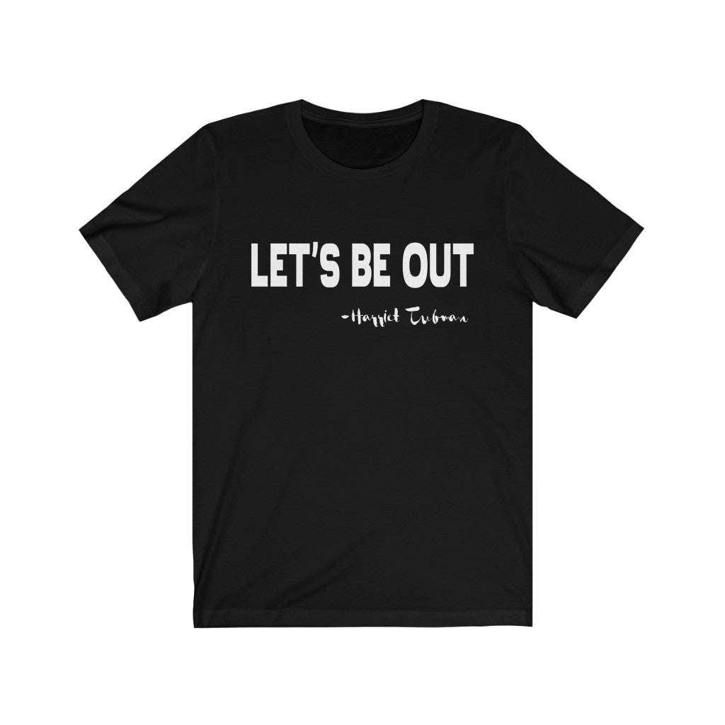 Let's Be Out Tee