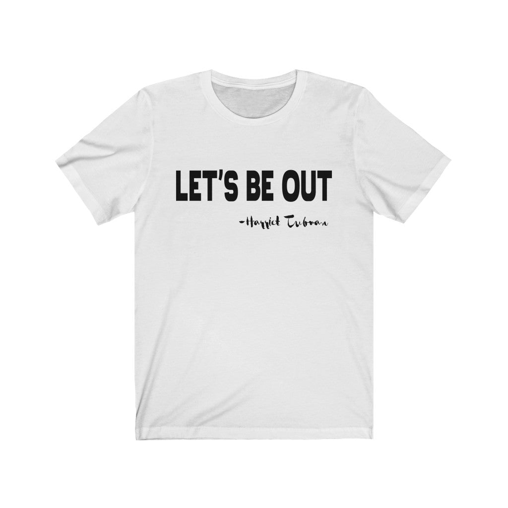 Let's Be Out Tee